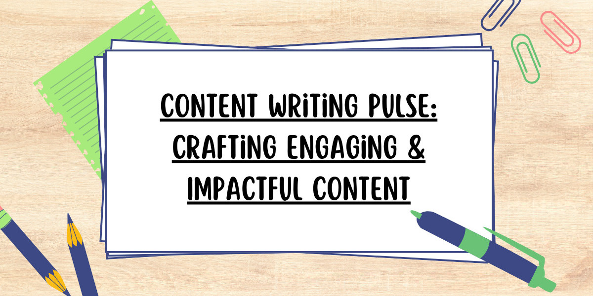 Content Writing Pulse: Crafting Engaging & Impactful Content